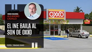 El INE baila al Son de OXXO Por Alejandro Calvillo ¬ Video columna [upl. by Eloisa100]