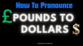 How to Pronounce quotPounds To Dollarsquot in English [upl. by Ahseekan]