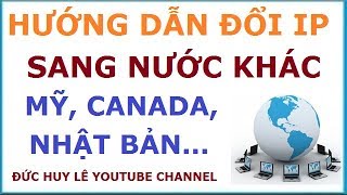 Hướng dẫn đổi IP sang nước khác như Mỹ Canada Anh Nga Nhật Bản [upl. by Asela]