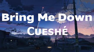 Bring Me Down  Cueshé Bring Me Down Cueshe Lyrics [upl. by Libby168]