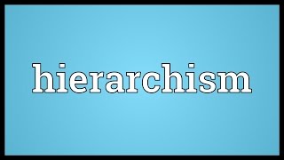 Hierarchism Meaning [upl. by Greenleaf378]