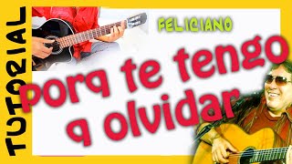 PORQUE TE TENGO QUE OLVIDAR en Guitarra Tutorial jose feliciano Como tocar TUTORIAL [upl. by Wyler668]