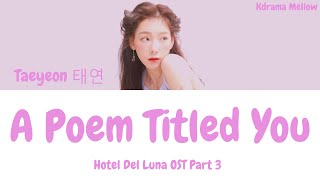 Taeyeon 태연  A Poem Called You 그대라는 시 Hotel Del Luna OST Part 3 Lyrics HanRomEng가사 [upl. by Gardol]