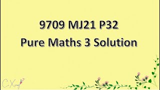 970932MJ21 CAIE Alevel Pure Mathematics 3 Solution [upl. by Elledoj]