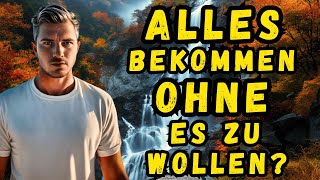 Wie du ALLES bekommst  OHNE es zu wollen [upl. by Carri]