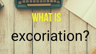 what is excoriation [upl. by Editha]