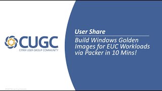 CUGC User Share 092420 Build Windows Golden Images for EUC Workloads via Packer in 10 Minutes [upl. by Buchheim]