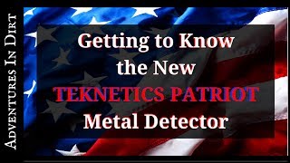 Getting to Know the NEW Teknetics Patriot Metal Detector [upl. by Ricardo]