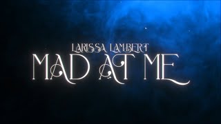 Larissa Lambert  Mad At Me Official Lyric Video [upl. by Gulick324]