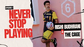 EP 1 Never Stop Playing Rishi Budhrani X The CAGE [upl. by Ygief430]