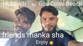 Hubballi to Goa Colva Beach friends manka sha masti time 😜 enjoy [upl. by Litman433]