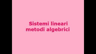 Sistemi lineari metodi algebrici [upl. by Lavella]