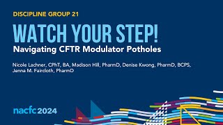 NACFC 2024  DG21 Watch Your Step Navigating CFTR Modulator Potholes [upl. by Eicirtap540]