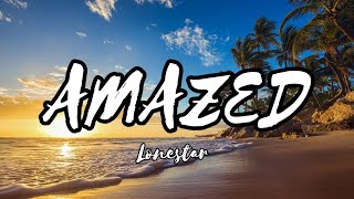 AMAZED  LONESTAR  LYRICS [upl. by Fotzsyzrk679]