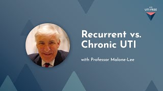 Recurrent vs Chronic UTI Professor MaloneLee on Chronic UTI Part 1 [upl. by Cavil]