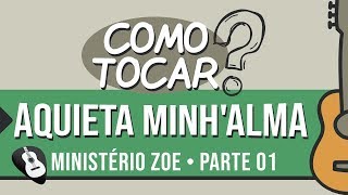 COMO TOCAR AQUIETA MINHALMA MINISTÉRIO ZOE  SIMPLIFICADA VIOLÃO [upl. by Buyse]