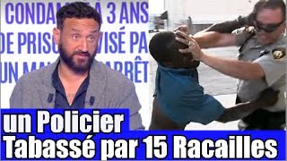 Un policier agressé par 15 racailles devant sa femme 😡 TPMP réaction [upl. by Archibaldo]