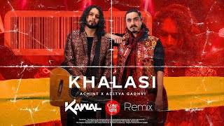 KHALASI REMIX  DJ KAWAL ADITYA GADHVI x ACHINT [upl. by Zurkow]