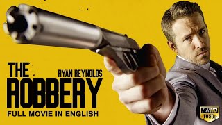 THE ROBBERY  Ryan Reynolds In Hollywood English Movie  Blockbuster Heist Action English Full Movie [upl. by Doherty863]