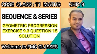 CBSE Class 11 Maths  SEQUENCE amp SERIES NCERT Chapter  9 Exercise  93 Question  15 Solution [upl. by Sage]