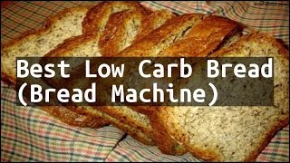 Recipe Best Low Carb Bread Bread Machine [upl. by Annia]