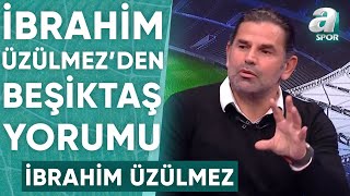 İbrahim Üzülmez quotBeşiktaş Taraftarı Bu Kadar İyi Futbolu Biliyorquot  A Spor  Son Sayfa [upl. by Sakhuja798]