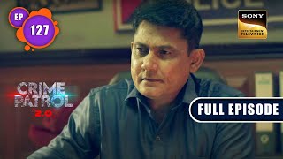 Dosh  Crime Patrol 20  Ep 127  Full Episode  30 Aug 2022 [upl. by Amando638]