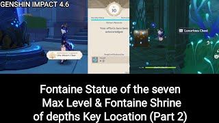 Genshin Impact 46  Fontaine Statue of the seven Max Level amp Fontaine Shrine of depths Key Location [upl. by Aramoy]