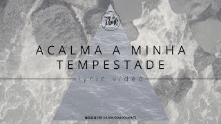 Acalma a minha tempestade  Lyric vídeo  Frei Gilson  Som do Monte [upl. by Camella812]