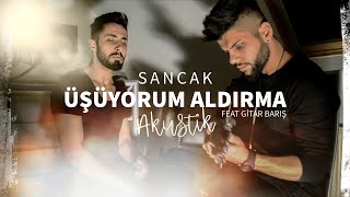 Sancak  Üşüyorum Aldırma Akustik Video Feat Gitar Barış [upl. by Gilboa]