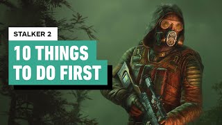 Stalker 2 Heart of Chornobyl  10 Things to Do First [upl. by Ramak]