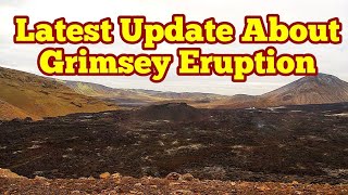 Latest Update About Grimsey Submarine EruptionIceland Meradalir Fagradalsfjall Volcano [upl. by Manvel]