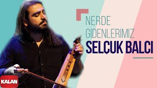 Selçuk Balcı  Nerde Gidenlerimiz Lodos I Single © 2016 Kalan Müzik [upl. by Ayotan394]