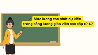 Mức lương cao nhất dự kiến trong bảng lương giáo viên các cấp từ 17  Báo Lao Động [upl. by Montague370]