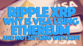 Ripple XRP Why Is Visa Using Ethereum amp Not Settling With XRP [upl. by Salohci27]