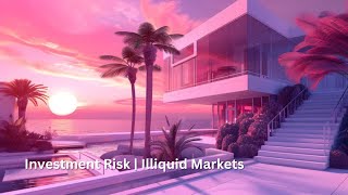 Investment Risk  Illiquid Markets risk investor risk [upl. by Kelby414]