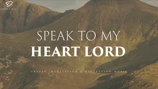 Speak To My Heart Lord 3 Hour Instrumental Soaking Worship  Prayer amp Meditation Music [upl. by Neddy]