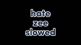 HATE  Zee slowed [upl. by Dupaix]