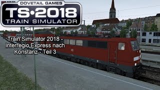 Train Simulator 2018  Interregio Express nach Konstanz  Teil 3 [upl. by Yc]