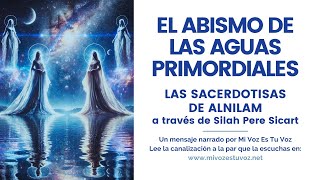 EL ABISMO DE LAS AGUAS PRIMORDIALES  Las Sacerdotisas de Alnilam a través de Silah Pere Sicart [upl. by Nayk]