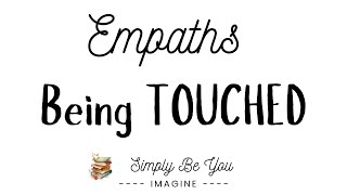 Empaths and Being TOUCHED [upl. by Ynot]