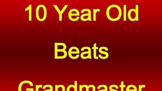 10YearOld Beats Grandmaster [upl. by Donelu448]