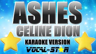 Celine Dion  Ashes Karaoke Version with Lyrics HD VocalStar Karaoke [upl. by Accebor]