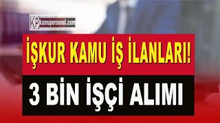 İŞKUR KAMU İŞ İLANLARI 3 BİN İŞÇİ ALIMI BAŞVURU ŞARTLARI [upl. by Mcmath]