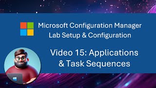 MCM SCCM Lab Setup  Video 15 Applications amp Task Sequences [upl. by Anayd475]