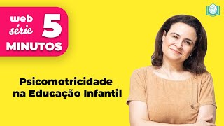 Psicomotricidade na Educação Infantil  5 Minutos [upl. by Kalvin]