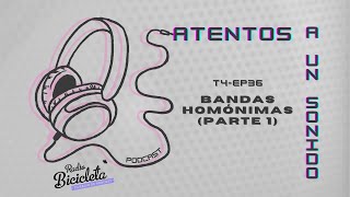 ATENTOS A UN SONIDO T4EP36 Bandas Homónimas Parte 1 [upl. by Terle620]