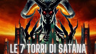 LE SETTE TORRI DI SATANA Indagini Segreti e Verità Occulte Mai Svelate [upl. by Esther]