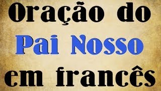 Leitura Oração do Pai Nosso em francês [upl. by Abramson90]