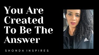 🛑 You Were Created To Be An Answer  Shonda iNspires [upl. by Kearney]